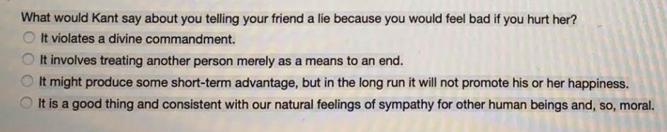 Solved What would Kant say about you telling your friend a | Chegg.com