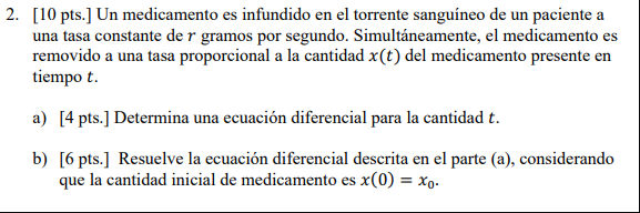 [10 pts.] Un medicamento es infundido en el torrente sanguíneo de un paciente a una tasa constante de \( r \) gramos por segu