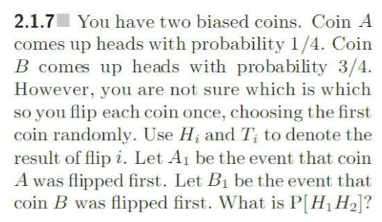 Solved 2.1.7 You Have Two Biased Coins. Coin A . Comes Up | Chegg.com