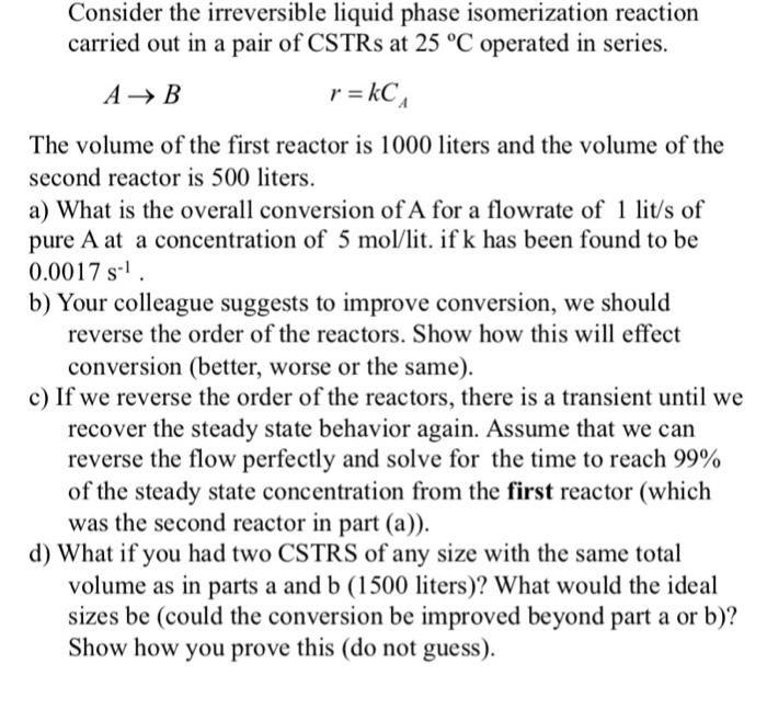 Solved Consider the irreversible liquid phase isomerization | Chegg.com