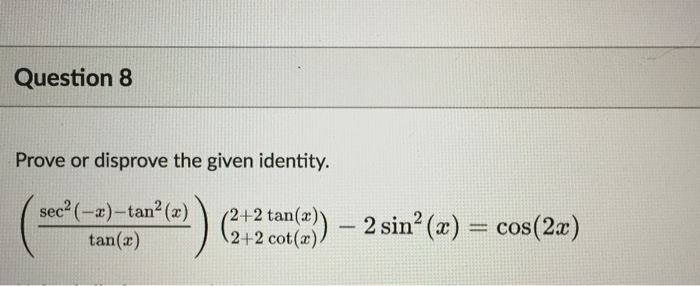 Solved Prove Or Disprove The Given Identity. (sec^2 (-x) - | Chegg.com