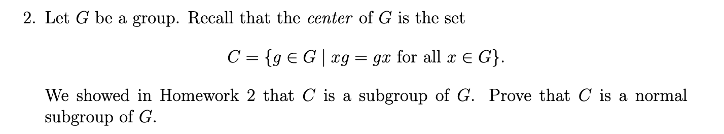 Solved 2. Let G be a group. Recall that the center of G is | Chegg.com