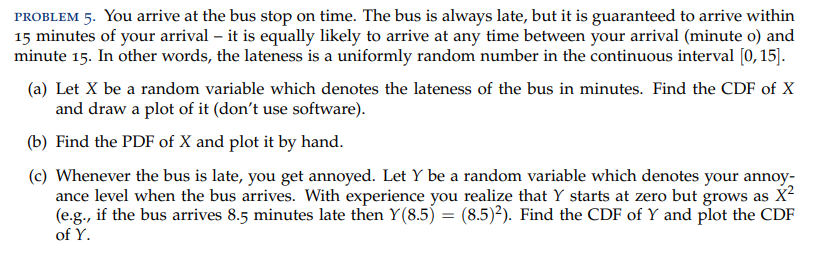 Solved PROBLEM 5. You arrive at the bus stop on time. The | Chegg.com