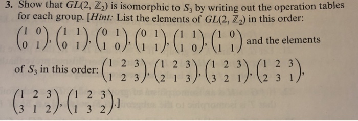 Solved 3. Show that GL(2, Z2) is isomorphic to S, by writing | Chegg.com