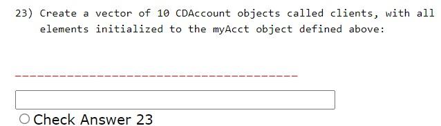 Solved 23) Create a vector of 10 cDAccount objects called | Chegg.com