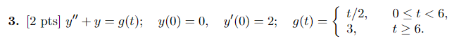 \( y^{\prime \prime}+y=g(t) ; \quad y(0)=0, \quad y^{\prime}(0)=2 ; \quad g(t)=\left\{\begin{array}{ll}t / 2, & 0 \leq t<6 \\