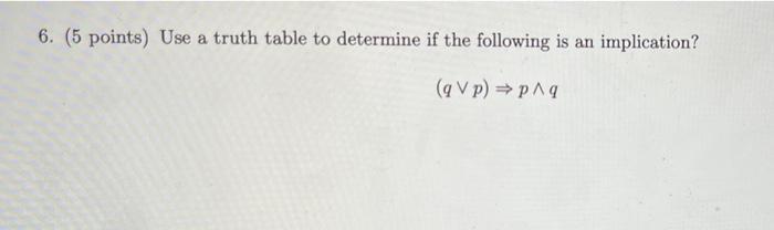 Solved 6. (5 points) Use a truth table to determine if the | Chegg.com