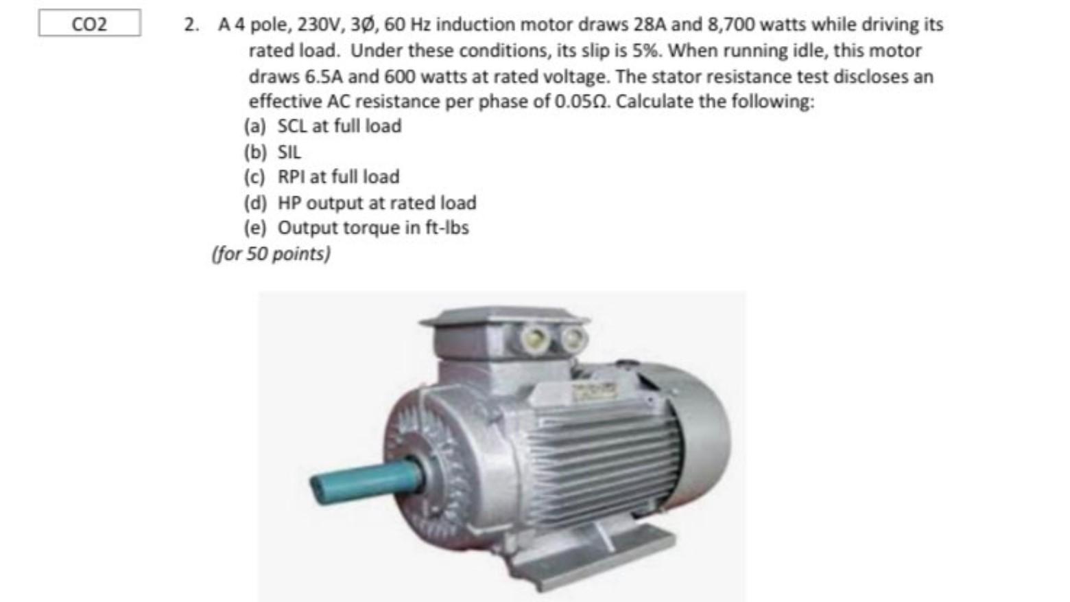 Solved 2. A 4 pole, 230 V,3∅,60 Hz induction motor draws 28 | Chegg.com