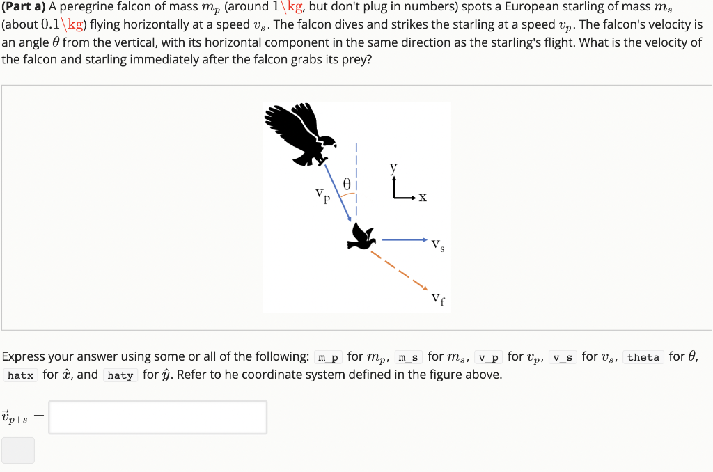 (Part a) A peregrine falcon of mass \( m_{p} \) (around \( 1 \backslash \mathrm{kg} \), but dont plug in numbers) spots a Eu