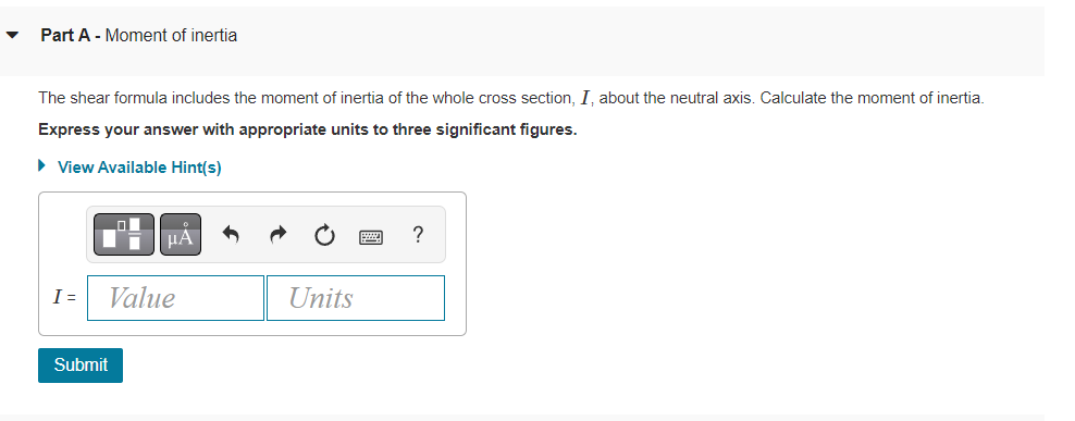 ?
Part A - Moment of inertia
The shear formula includes the moment of inertia of the whole cross section, I, about the neutra