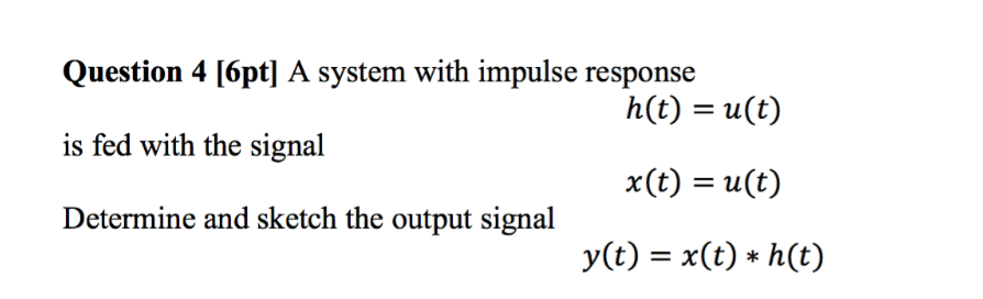 Solved Question 4 [6pt] A system with impulse response h(t) | Chegg.com