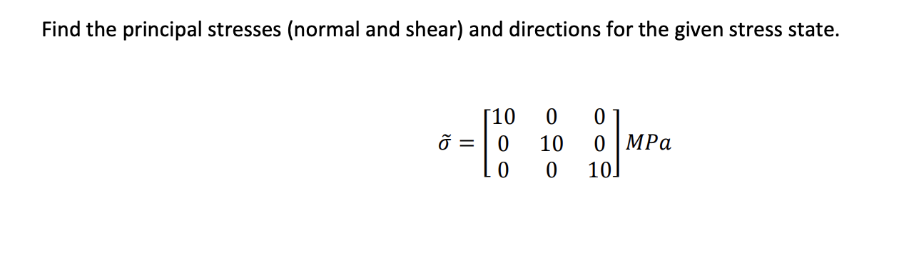 Solved Find the principal stresses (normal and shear) and | Chegg.com