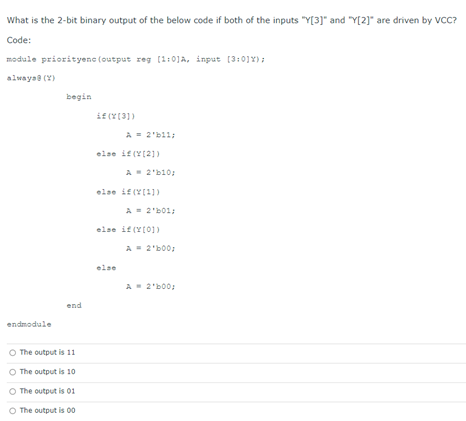 Solved What is the 2-bit binary output of the below code if | Chegg.com