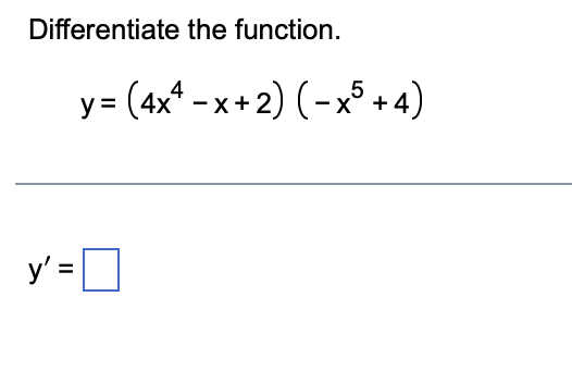 Differentiate the function. \[ y=\left(4 x^{4}-x+2\right)\left(-x^{5}+4\right) \] \[ y^{\prime}= \]