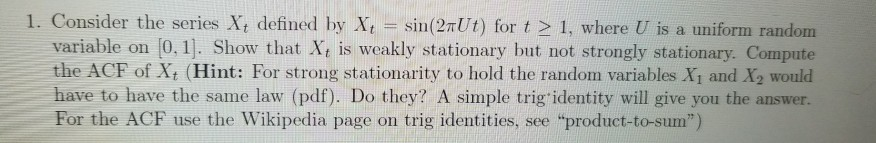 Solved 1. Consider the series Xt defined by Xt = sin(2πU t) | Chegg.com