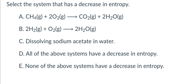 Solved Select the system that has a decrease in entropy. A. | Chegg.com