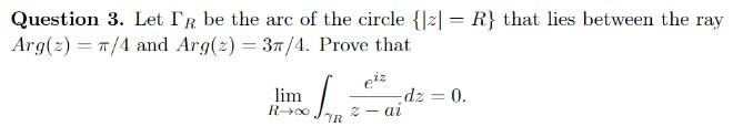 Solved Question 3. Let Ir be the arc of the circle {Jz1 = R} | Chegg.com