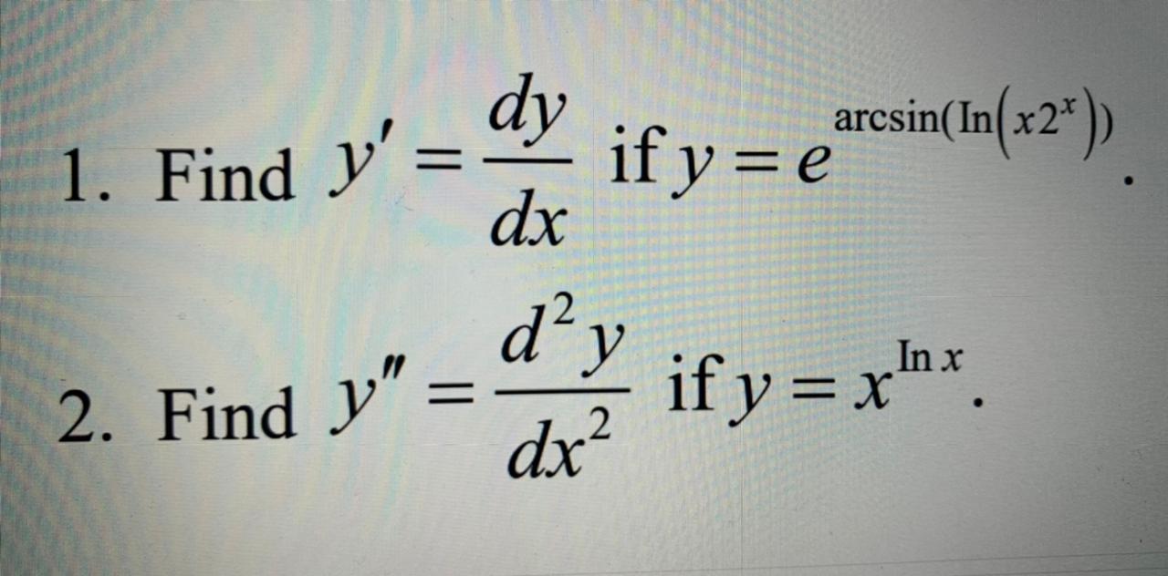 Solved = 1. Find y'= dy arcsin(In(x2*) if y = e dx == e dạy | Chegg.com