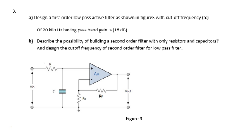 Solved 3. a) Design a first order low pass active filter as | Chegg.com