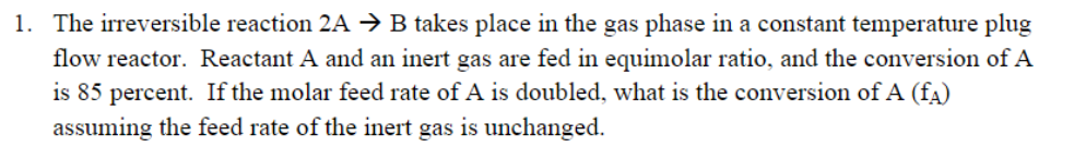 Solved 1. The irreversible reaction 2A + B takes place in | Chegg.com