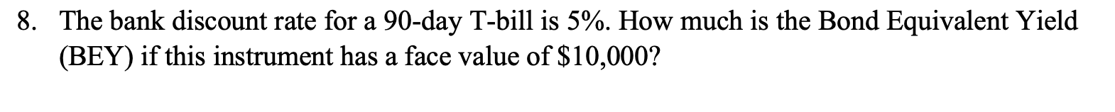 Solved 8. The bank discount rate for a 90 -day T-bill is 5%. | Chegg.com