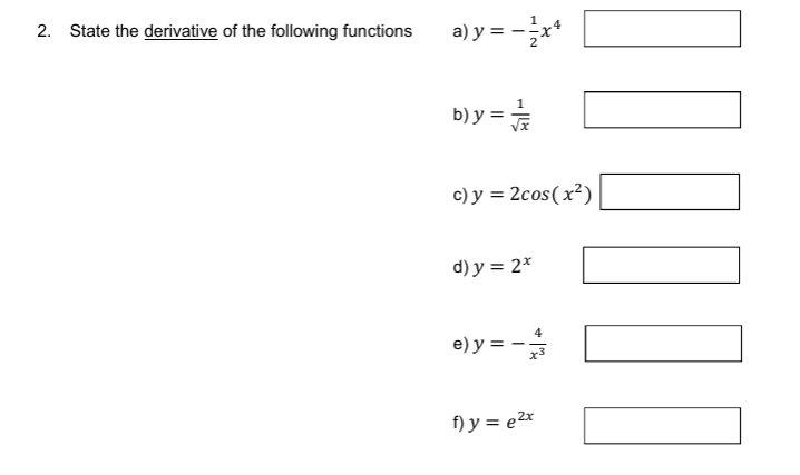 2. State the derivative of the following functions a) \( y=-\frac{1}{2} x^{4} \) b) \( y=\frac{1}{\sqrt{x}} \) c) \( y=2 \cos