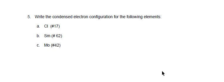 Solved 5. Write the condensed electron configuration for the | Chegg.com