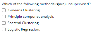 Solved Which of the following methods is(are) unsupervised? | Chegg.com