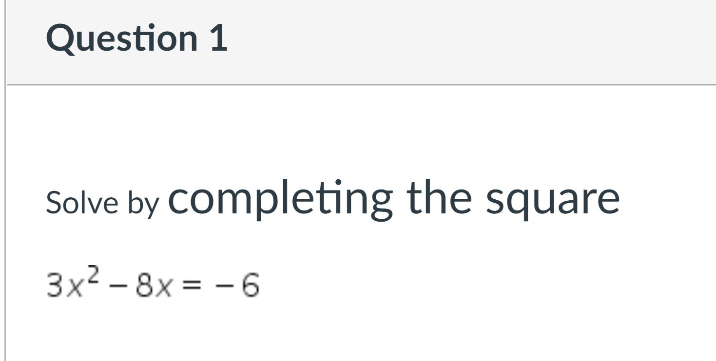Solved Question 1 Solve by completing the square 3x2 - 8x= | Chegg.com