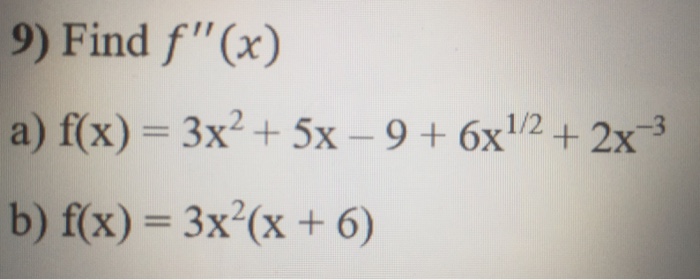 Solved 9) Find F"(x) =3x 1/2 B) F(x) = 3x2(x + 6) | Chegg.com