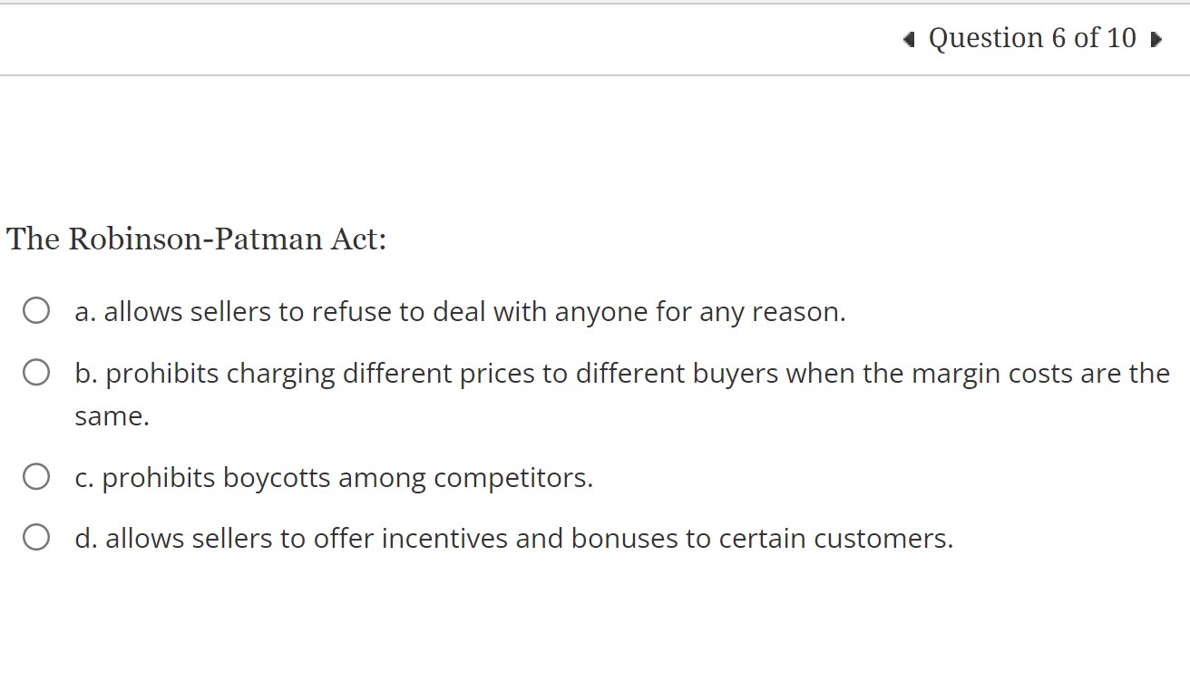 Solved The Robinson-Patman Act: a. allows sellers to refuse | Chegg.com