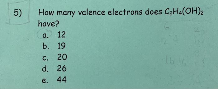 Solved How many valence electrons does C2H4 OH 2 have a. 12