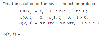 Solved Find the solution of the heat conduction problem = | Chegg.com