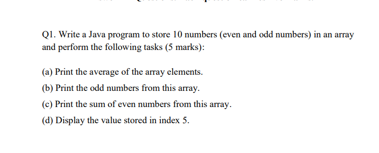Solved Q1. Write a Java program to store 10 numbers (even | Chegg.com