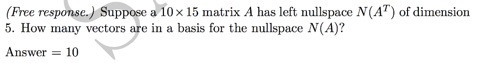 Solved (Free response.) Suppose a 10 x 15 matrix A has left | Chegg.com