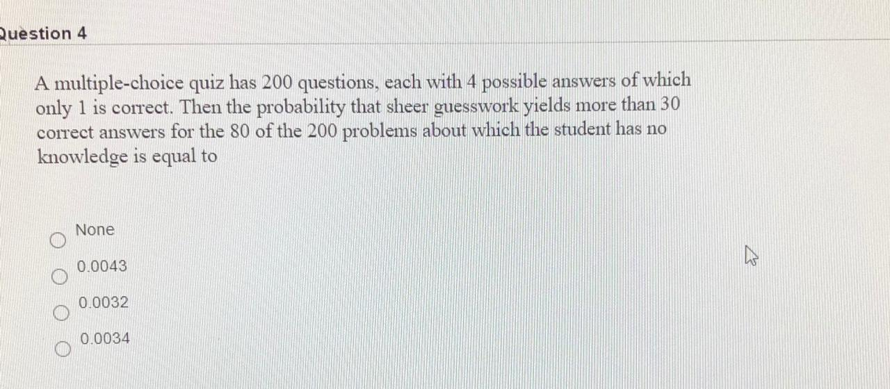 Solved Question 4 A multiple-choice quiz has 200 questions, | Chegg.com