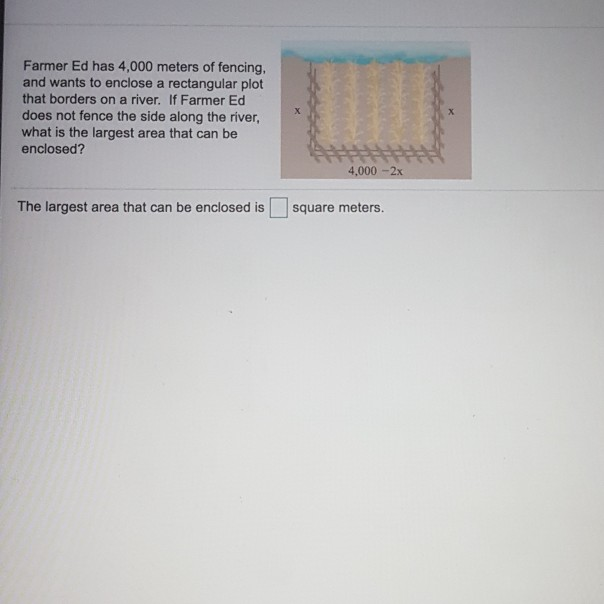 Solved Farmer Ed has 4,000 meters of fencing, and wants to