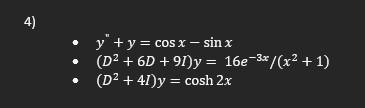 4) - \( y^{\prime \prime}+y=\cos x-\sin x \) - \( \left(D^{2}+6 D+9 I\right) y=16 e^{-3 x} /\left(x^{2}+1\right) \) - \( \lef