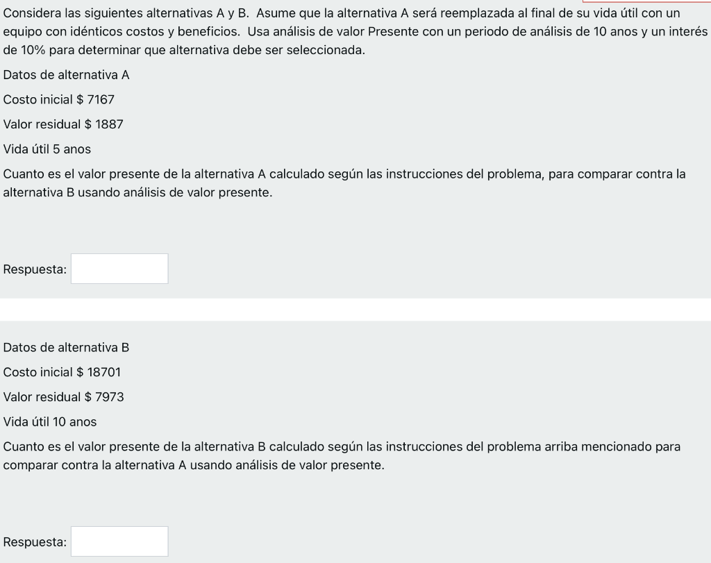 Considera las siguientes alternativas A y B. Asume que la alternativa A será reemplazada al final de su vida útil con un equi