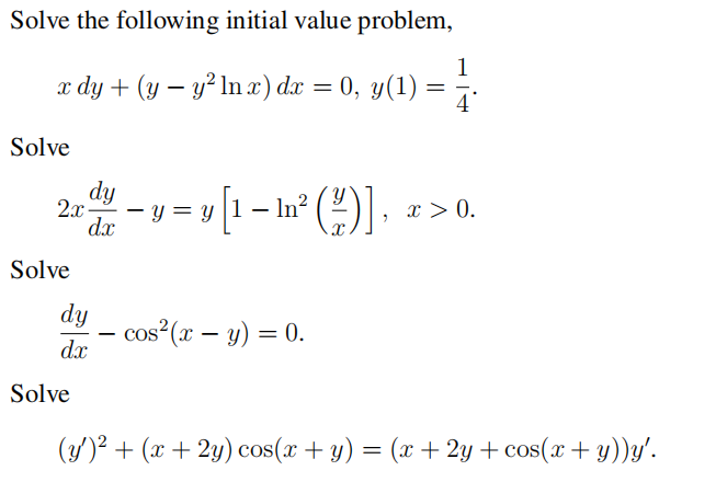 Solve the following initial value problem, \[ x d y+\left(y-y^{2} \ln x\right) d x=0, y(1)=\frac{1}{4} . \] Solve \[ 2 x \fra