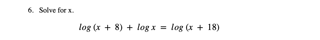 Solved 6. Solve for x. log(x+8)+logx=log(x+18) | Chegg.com