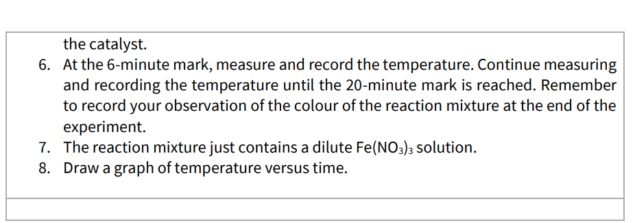 the catalyst.
6. At the 6-minute mark, measure and record the temperature. Continue measuring and recording the temperature u