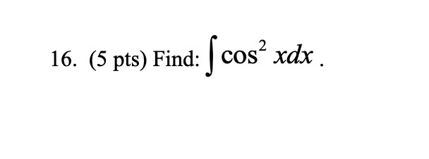 Solved 16. (5 pts) Find: ( cosxdx. | Chegg.com