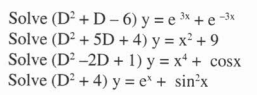 Solve \( \left(D^{2}+D-6\right) y=e^{3 x}+e^{-3 x} \) Solve \( \left(D^{2}+5 D+4\right) y=x^{2}+9 \) Solve \( \left(D^{2}-2 D