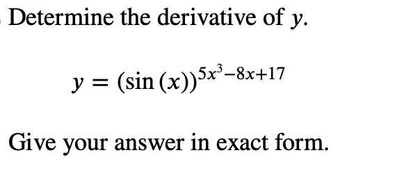 Solved Determine the derivative of y. y=(sin(x))5x3−8x+17 | Chegg.com