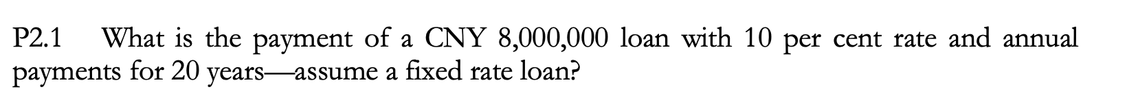 Solved P2.1 What is the payment of a CNY 8,000,000 loan with | Chegg.com