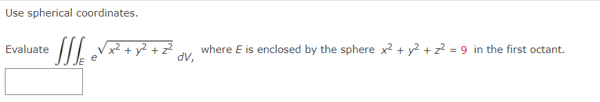 Solved Use spherical coordinates. Evaluate ∭Eex2+y2+z2dV, | Chegg.com