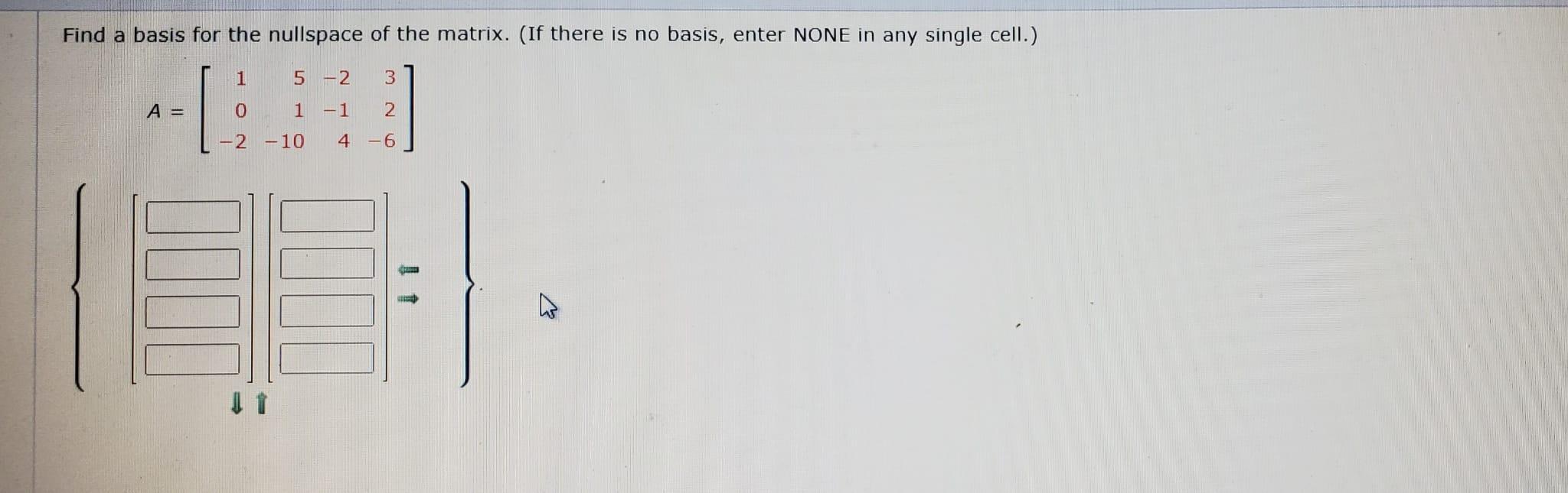 Solved Find A Basis For The Nullspace Of The Matrix. (If | Chegg.com