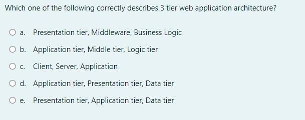 Solved Which one of the following correctly describes 3 tier | Chegg.com