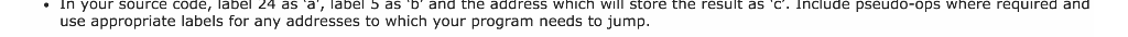 In your source code, label 24 as a, label 5 as D and the address whiCh will store the result as C. Include pseudo-ops whe